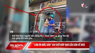 "Làm ơn mắc oán" khi chở giúp bạn của con về nhà