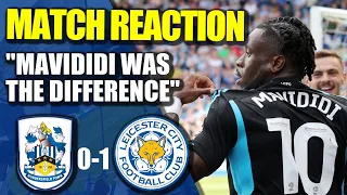 "MAVIDIDI WAS THE DIFFERENCE" | Huddersfield Town 0-1 Leicester City | Match Reaction