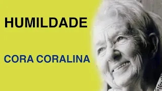 HUMILDADE | Poema de Cora Coralina