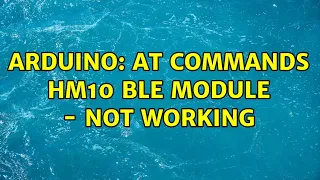 Arduino: AT Commands HM10 BLE Module - Not working