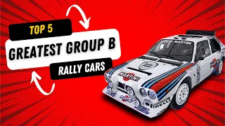 TOP 5 GREATEST GROUP B RALLY CARS!!!