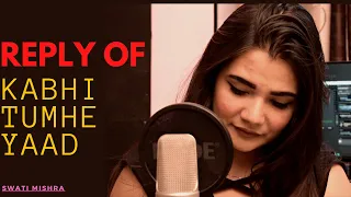 Reply to kabhi Tumhe Yaad Meri Aaye || Darshan Raval || Swati Mishra || Female Version || Shershah