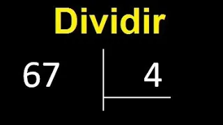 Dividir 67 entre 4 , division inexacta con resultado decimal  . Como se dividen 2 numeros