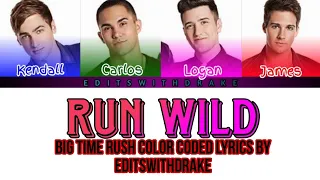 Run Wild- Big Time Rush(Color Coded Lyrics/By EditswithDrake)
