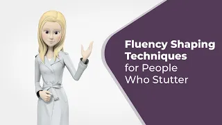 Fluency Shaping Techniques for People Who Stutter