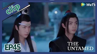 【ENG SUB 】The Untamed  clip EP45Part1——Starring: Xiao Zhan, Wang Yi Bo, Zoey Meng