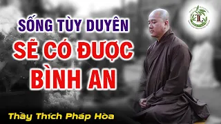 SỐNG TÙY DUYÊN tự khắc Bình An đến - Thầy Thích Pháp Hòa