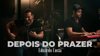 DEPOIS DO PRAZER| Eduardo Costa