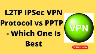 L2TP IPSec VPN Protocol vs PPTP    Which One Is Best