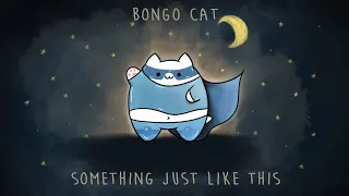 Bongo Cat - Something Just Like Cat (Reup) 🎧