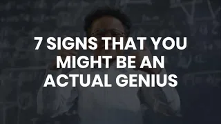 7 Signs You Might Be An Actual Genius