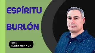 El espíritu burlón｜Pastor Rubén Marín Jr