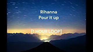 Rihanna - Pour It Up [1 HOUR LOOP]