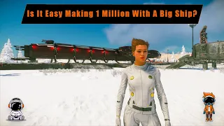 Is It Easy To Make 1 Million aUEC With A Big Ship In Star Citizen?