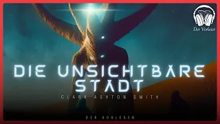 Komplettes Hörbuch: Die unsichtbare Stadt (Clark Ashton Smith) | Science Fiction