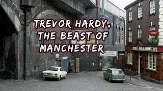 Trevor Hardy, The Beast of Manchester | True Crime Witch