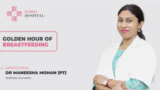 Golden Hour of Breast-feeding by Dr. Maneesha Mohan (PT) | The CK Birla Hospital, Delhi