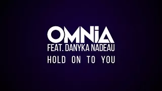 Omnia feat. Danyka Nadeau - Hold On To You (Official Lyric Video)