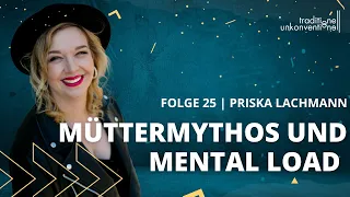 25. Müttermythos und Mental Load (Podcast mit Priska Lachmann)