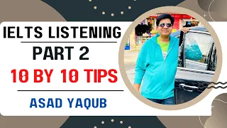 IELTS LISTENING PART 2: 10 BY 10 TIPS BY ASAD YAQUB