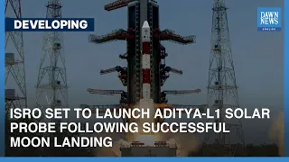 ISRO Set To Launch Aditya-L1 Solar Probe Following Successful Moon Landing | Dawn News English