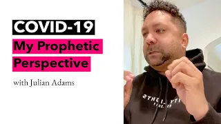 Prophetic Perspective on COVID-19 - Julian Adams