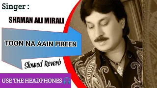 Toon Na Aain Aye Pareen|Shaman Ali Mirali|New Song 2023|Sindhi Slowed Reverb Song| Sindhi Writes01