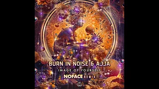 Ajja & Burn In Noise - Image of Yourself (NoFace Remix)