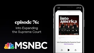 Into Expanding the Supreme Court | Into America Podcast – Ep. 76 | MSNBC