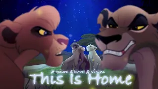 This is Home - Kiara & Kovu & Vitani [TLK CROSSOVER]