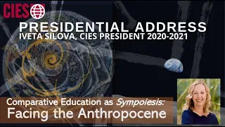 Iveta Silova, Presidential Address, 'Comparative Education as Sympoiesis: Facing the Anthropocene'