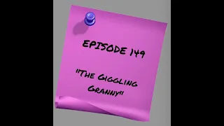 Episode 149: The Giggling Granny