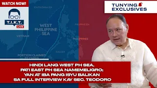 Di lang West PH Sea, pati East PH Sea Namemeligro; yan at iba pang Isyu sa panayam kay Sec. Teodoro