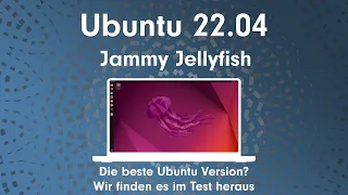 Ubuntu 22.04 Jammy Jellyfish – Die beste Ubuntu Version? Wir finden es im Test heraus