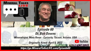 Mineral Talks LIVE - Episode 60 - Dr. Bob Downs - Mineralogist; Mars Rover: Curiosity, Tucson, AZ