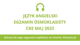 Egzamin ósmoklasisty 2023 język angielski nagranie