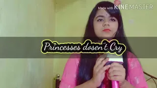 Princesses Don't cry Cover Song || by ArzinaAhmed ||