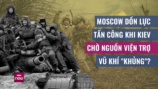 Lực lượng Ukraine vỡ trận, Moscow dồn lực tấn công, Kiev chờ vũ khí "khủng"? | VTC Now