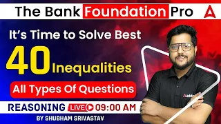 Top 40 Inequalities All Type | Reasoning for Bank Exam 2023 | The Bank Foundation Pro by Shubham Sir