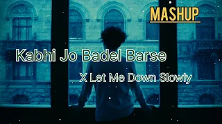 💤Let me down slowly x 💤kabhi Jo Badel Barse ||mashup//xyz_lofi_edits💫chillout remix