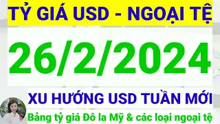 Tỷ giá USD - Ngoại tệ hôm nay ngày 26 tháng 2 năm 2024 || Tỷ giá Đô la Mỹ hôm nay ngày 26/2/2024