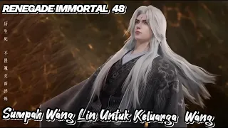 RENEGADE IMMORTAL 48‼️ Sumpah Wang Lin Untuk Keluarga Wang