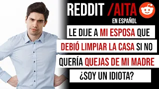 ¿SOY UN IDIOTA? LE DIJE A MI ESPOSA QUE DEBIÓ HABER LIMPIADO SI NO QUERIA COMENTARIOS DE MI MADRE