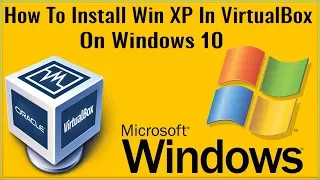 How To Install Windows XP Mode On Windows 10 Using VirtualBox How To Use Win XP Mode In Windows 10