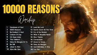 10,000 REASONS - Best Praise and Worship Songs 2024 - 100 Best Christian Gospel Songs Of All Time