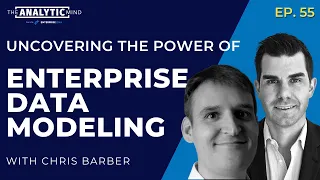 Uncovering the Power of Enterprise Data Modeling with Chris Barber