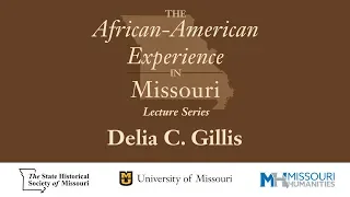 African American Experience in Missouri Lecture Series - Delia Gillis