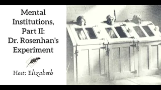 Ep 94 Mental Institutions, Part II Dr  Rosenham's Experiment