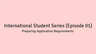 Preparing Application Requirements | International Student Series