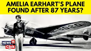 Amelia Earhart | Long Lost Plane Found? | Aviator's Plane Missing Since 1937 | N18V